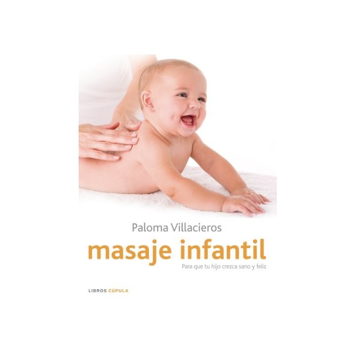 Masaje Infantil: para que tu hijo crezca sano y feliz (Primera edición)